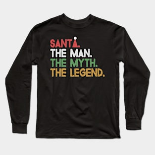 Santa. The Man. The Myth. The Legend Long Sleeve T-Shirt